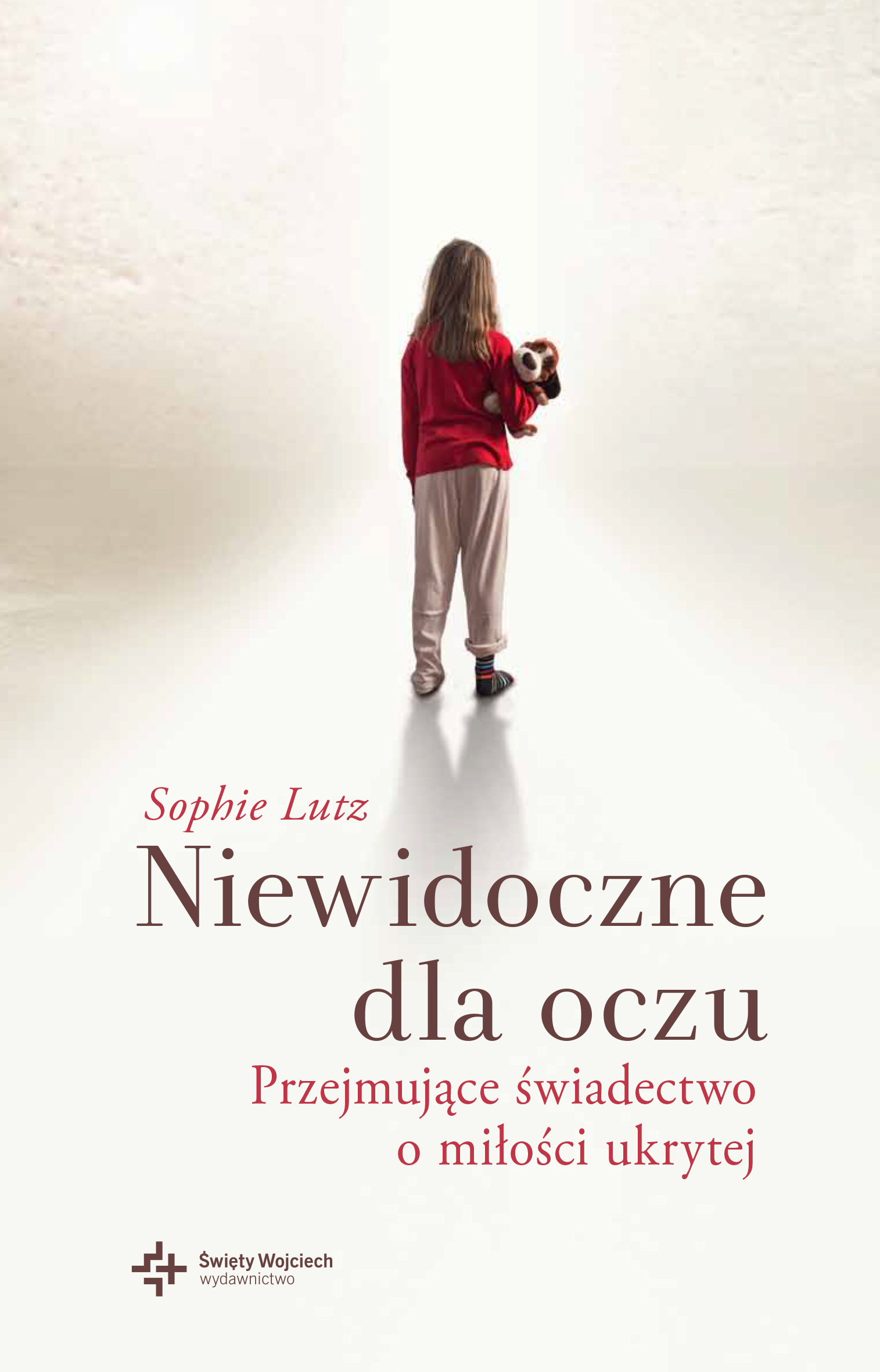 Niewidoczne dla oczu. Przejmujące świadectwo o miłości ukrytej. Sophie Lutz